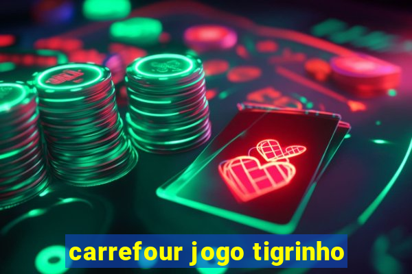 carrefour jogo tigrinho